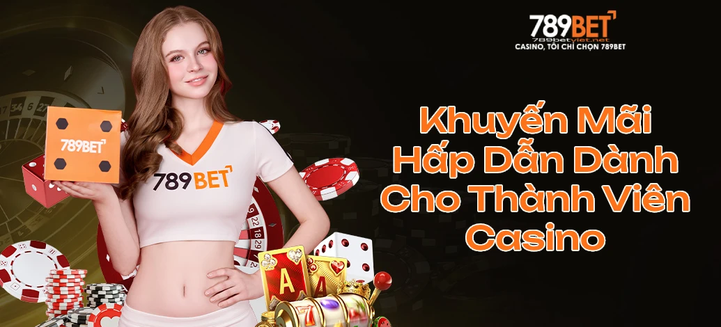 789Bet Khuyến Mãi Hấp Dẫn Dành Cho Thành Viên Casino 789Bet Khuyến Mãi Hấp Dẫn Dành Cho Thành Viên Casino