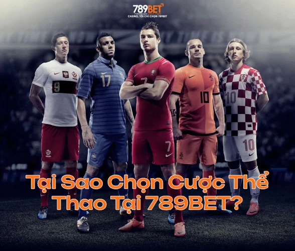 Tại Sao Chọn Cược Thể Thao Tại 789BET? Tại Sao Chọn Cược Thể Thao Tại 789BET?